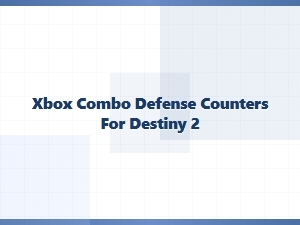 Xbox Combo Defense Counters for Destiny 2