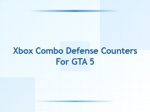 Xbox Combo Defense Counters for Gta 5