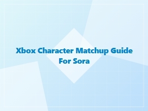 Xbox Sora Character Matchup Guide