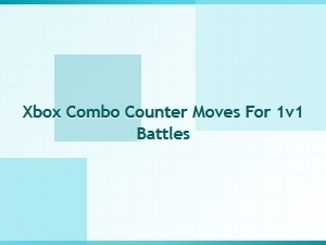 Xbox Combo Counter Moves for 1v1 Battles