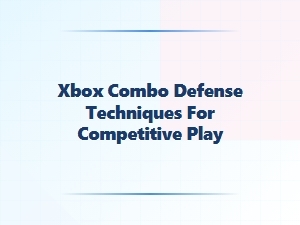 Xbox Combo Defense Techniques for Competitive Play